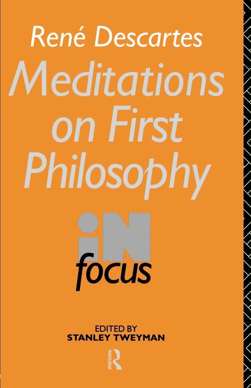 Rene Descartes' Meditations on First Philosophy in Focus : Tweyman