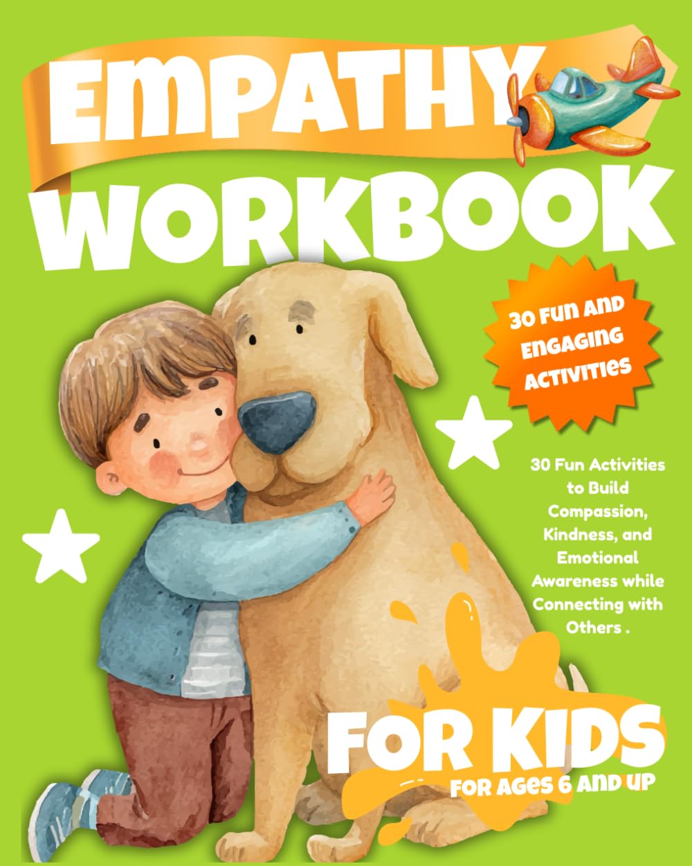 Empathy Workbook for Kids: 30 Fun Activities to Build Compassion, Kindness, and Emotional Awareness while Connecting with Others (Ages 6-12)