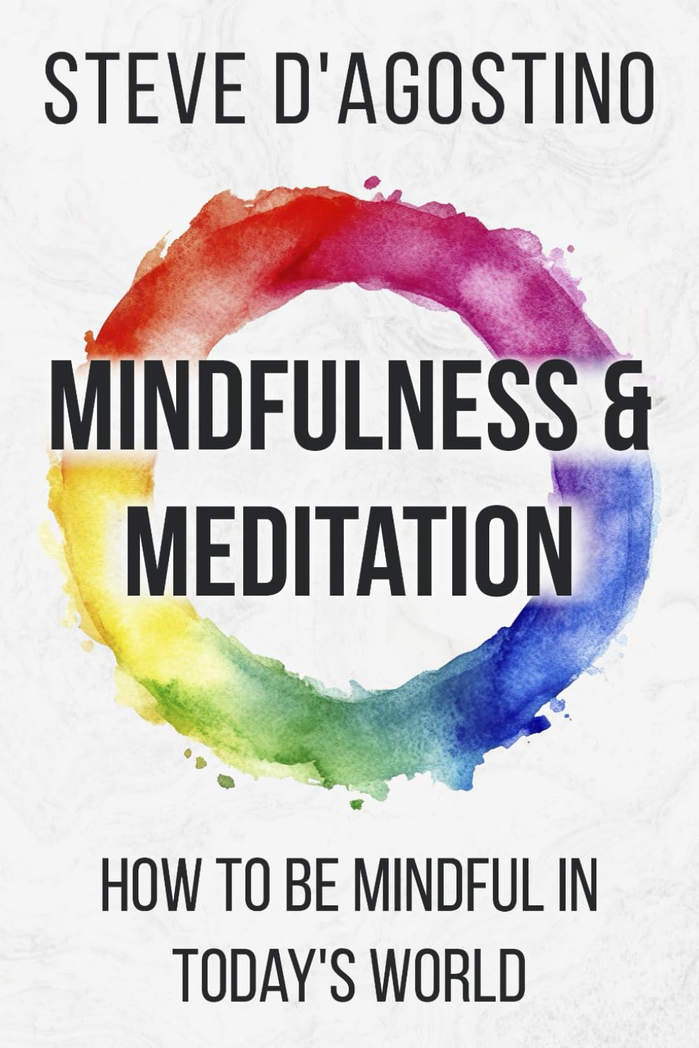Mindfulness and Meditation: How to Be Mindful in Today’s World