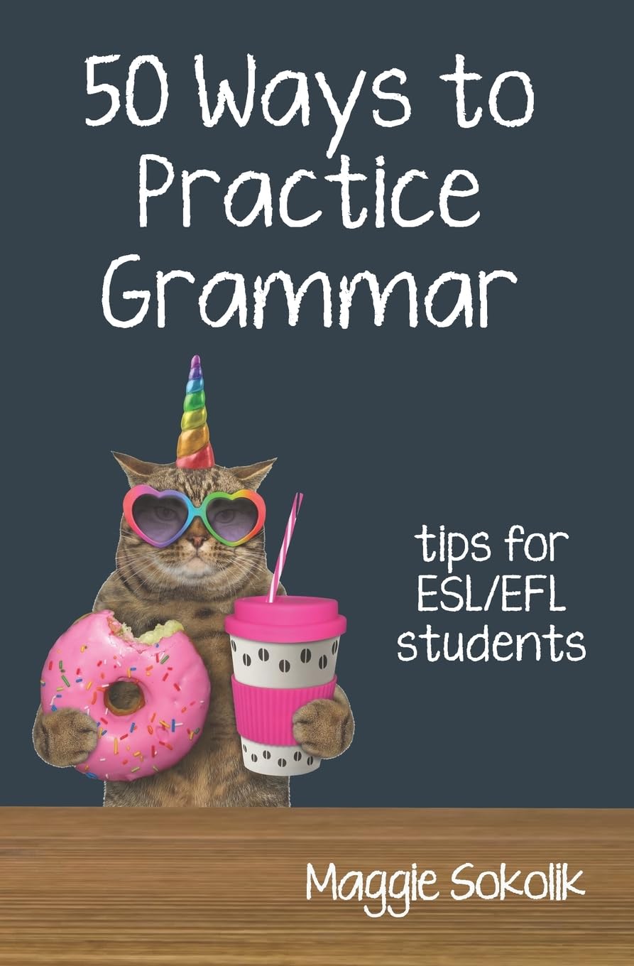 Fifty Ways to Practice Grammar: Tips for ESL/EFL Students (50 Ways to Practice English)