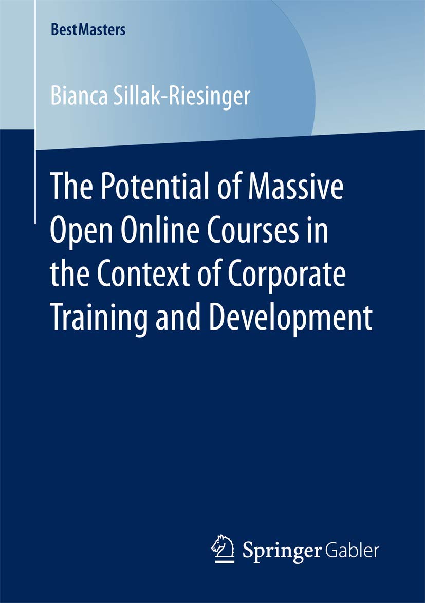 The Potential of Massive Open Online Courses in the Context of Corporate Training and Development (BestMasters) The Potential of Massive Open Online Courses in the Context of Corporate Training and Development (BestMasters)
