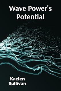 Wave Power's Potential: Transforming Ocean Energy for Sustainable Electricity Production