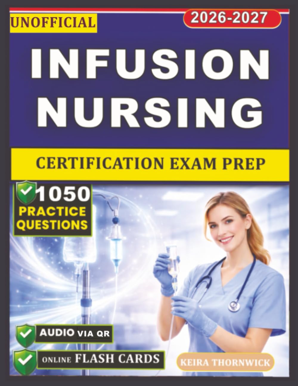Unofficial Infusion Nursing Certification Exam Prep: Clinical Mastery of IV Therapy, Vascular Access Care, Safety Protocols, and 1050 Exam-Style Practice Questions for Preparation