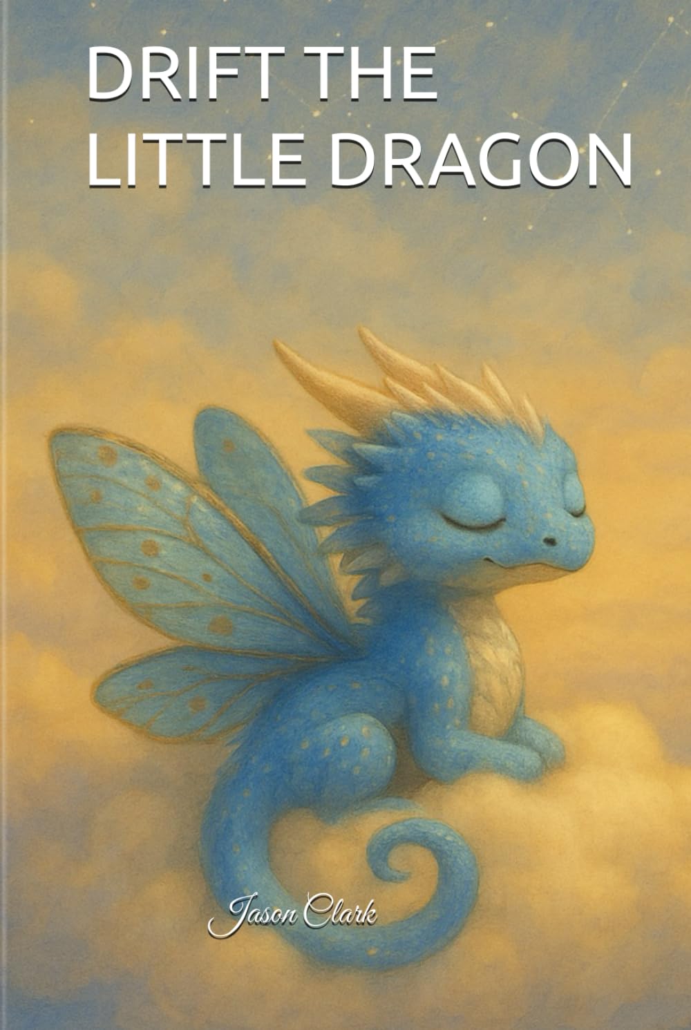 DRIFT THE LITTLE DRAGON (The Little Wonders Story Series)