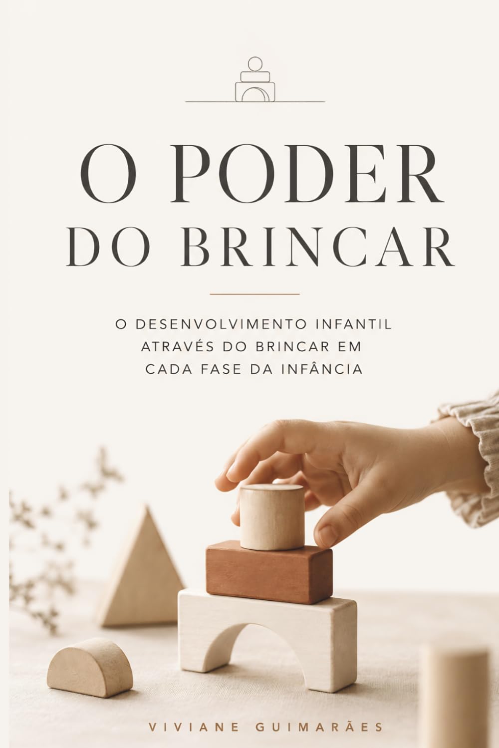 O Poder do Brincar: O desenvolvimento infantil através do brincar em cada fase da infância.