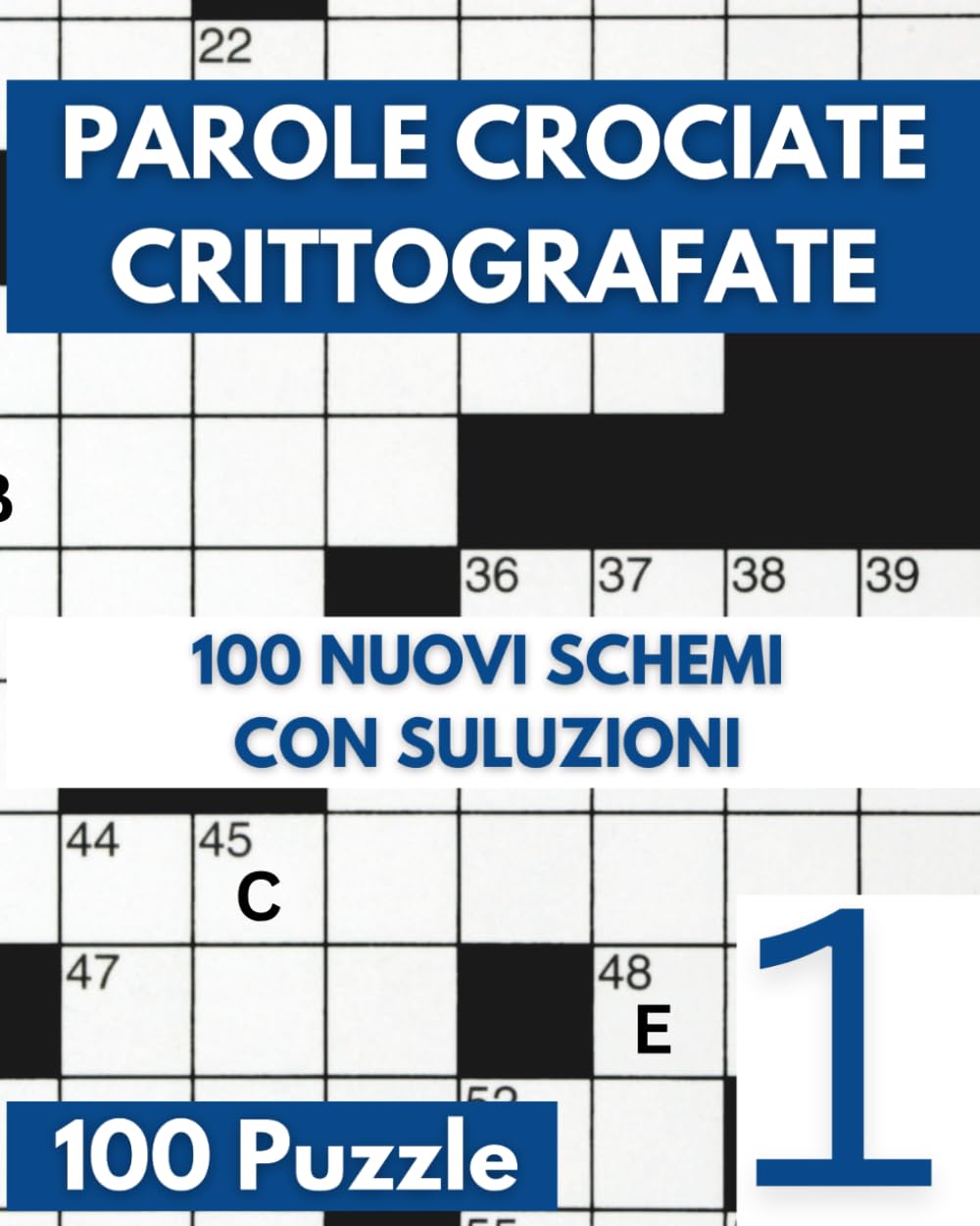 Parole Crociate Crittografate: 100 Cruciverba 15x15 con Suggerimenti e Soluzioni in calce - Enigmistica Per Adulti Per Ore e Ore Di Intrattenimento! - Vol 01: 1