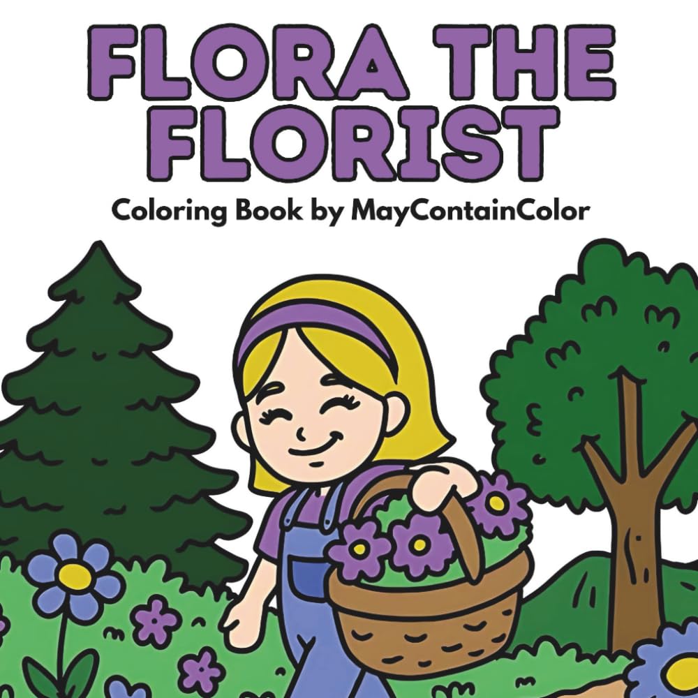 Flora the Florist: A Relaxing Coloring Book for Adults, Teens and Kids, Featuring Bold and Easy Scenes (MayContainColor Character Series)