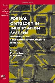 Hardcover Formal Ontology in Information Systems: Proceedings of the Seventh International Conference (FOIS 2012) (Fronties in Artificial Intelligence and Applications, 239) Book