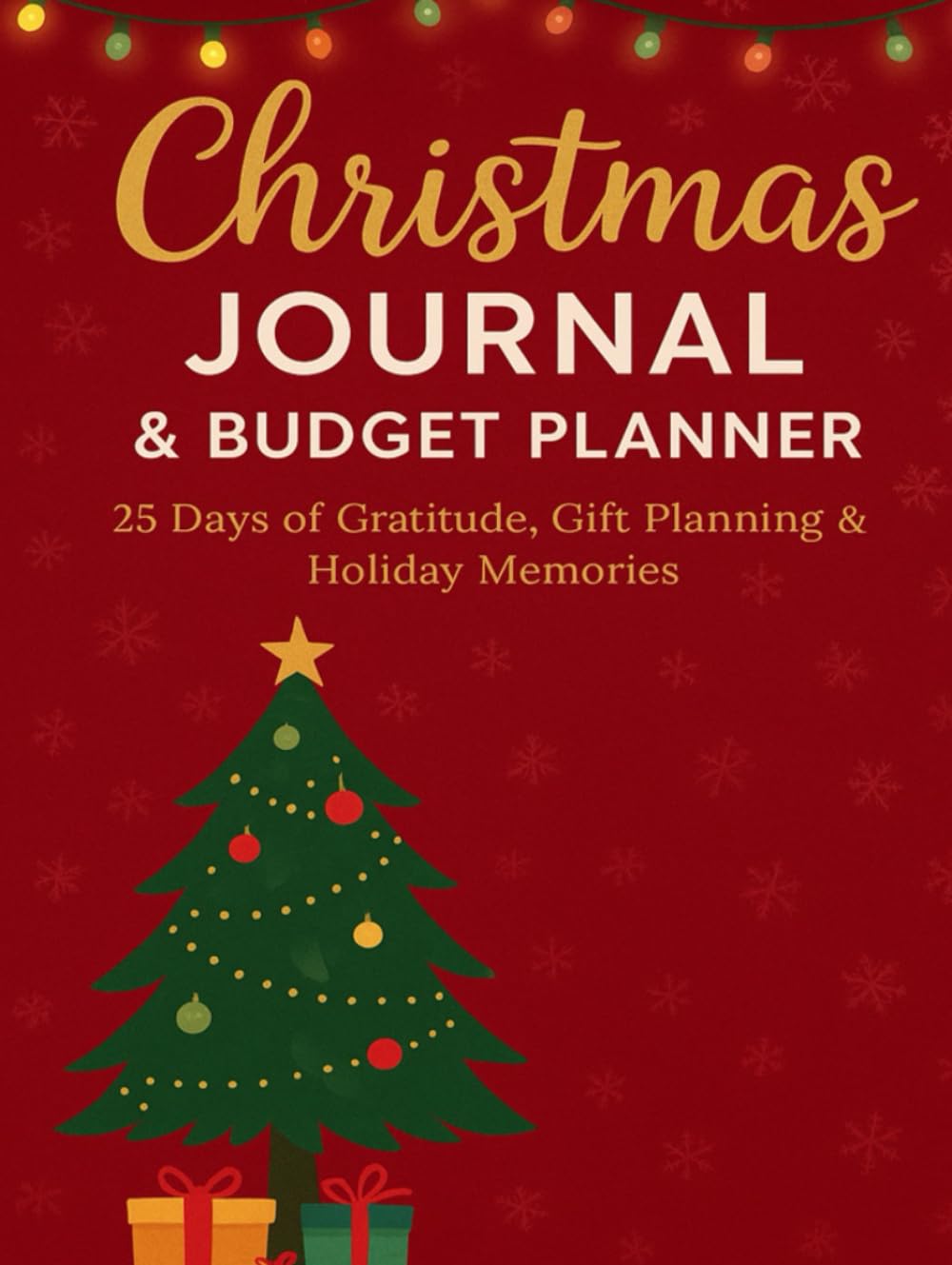 Christmas Journal & Budget Planner: 25 Days of Gratitude, Activities, Gift Tracker, and Holiday Organization: Wish List, Meal Planning & Budget Tracker for Families, Women, and Kids
