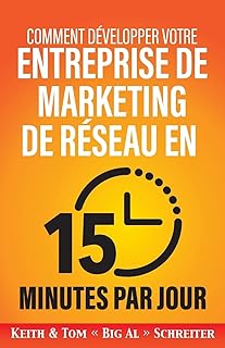 Comment d&eacute;velopper votre entreprise de marketing de r&eacute;seau en 15 minutes par jour