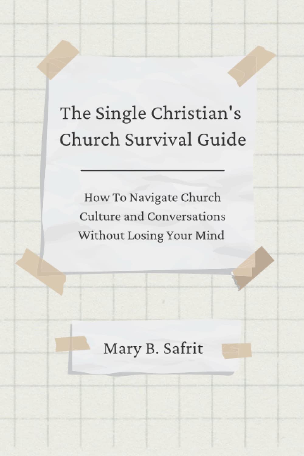The Single Christian's Church Survival Guide: How to Navigate Church Culture and Conversations Without Losing Your Mind