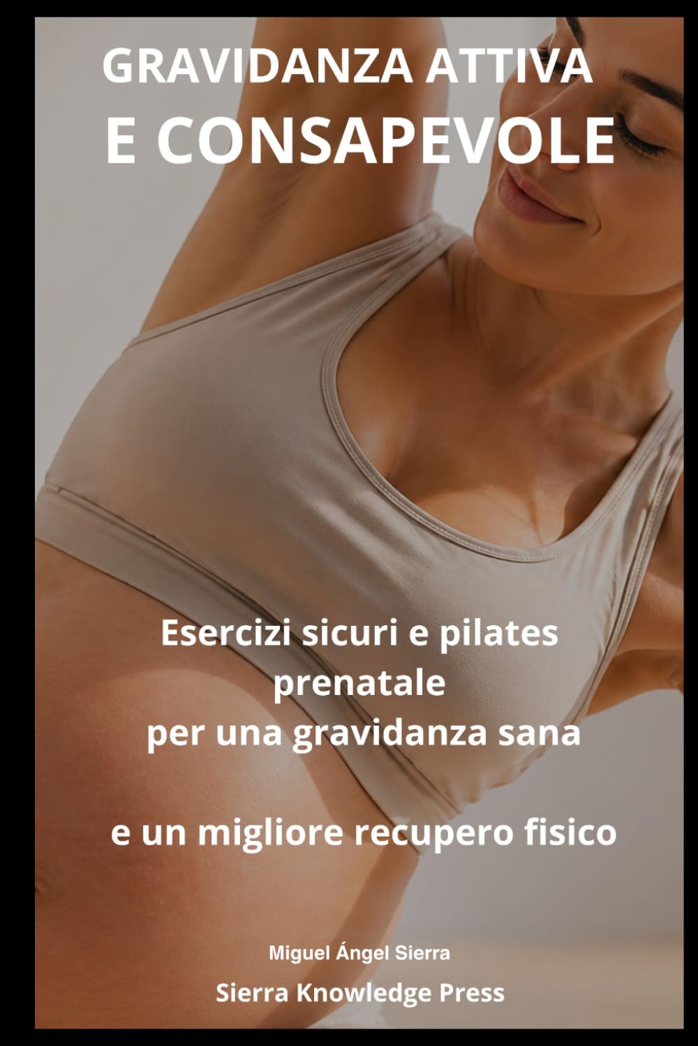 Gravidanza Attiva e Consapevole: Guida psicologica e pratica per superare la paura dell’esercizio, sentirsi sicura e mantenersi in movimento con il ... gravidanza (Collana Mente · Corpo · Spirito)
