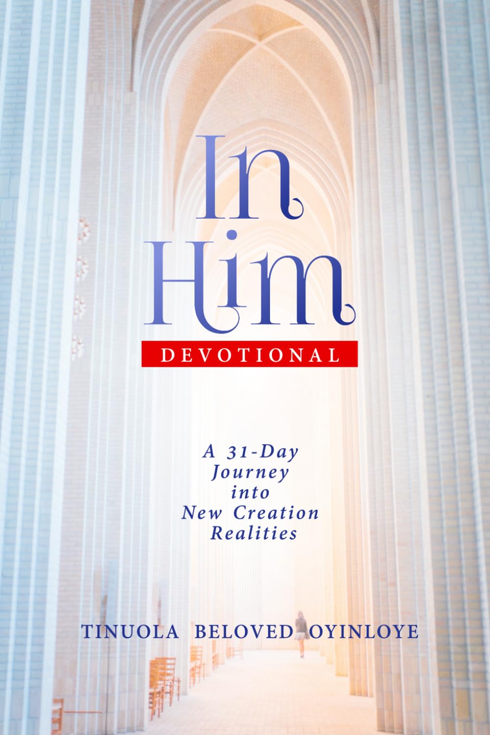 In Him Devotional: A 31-Day Journey into New Creation Realities