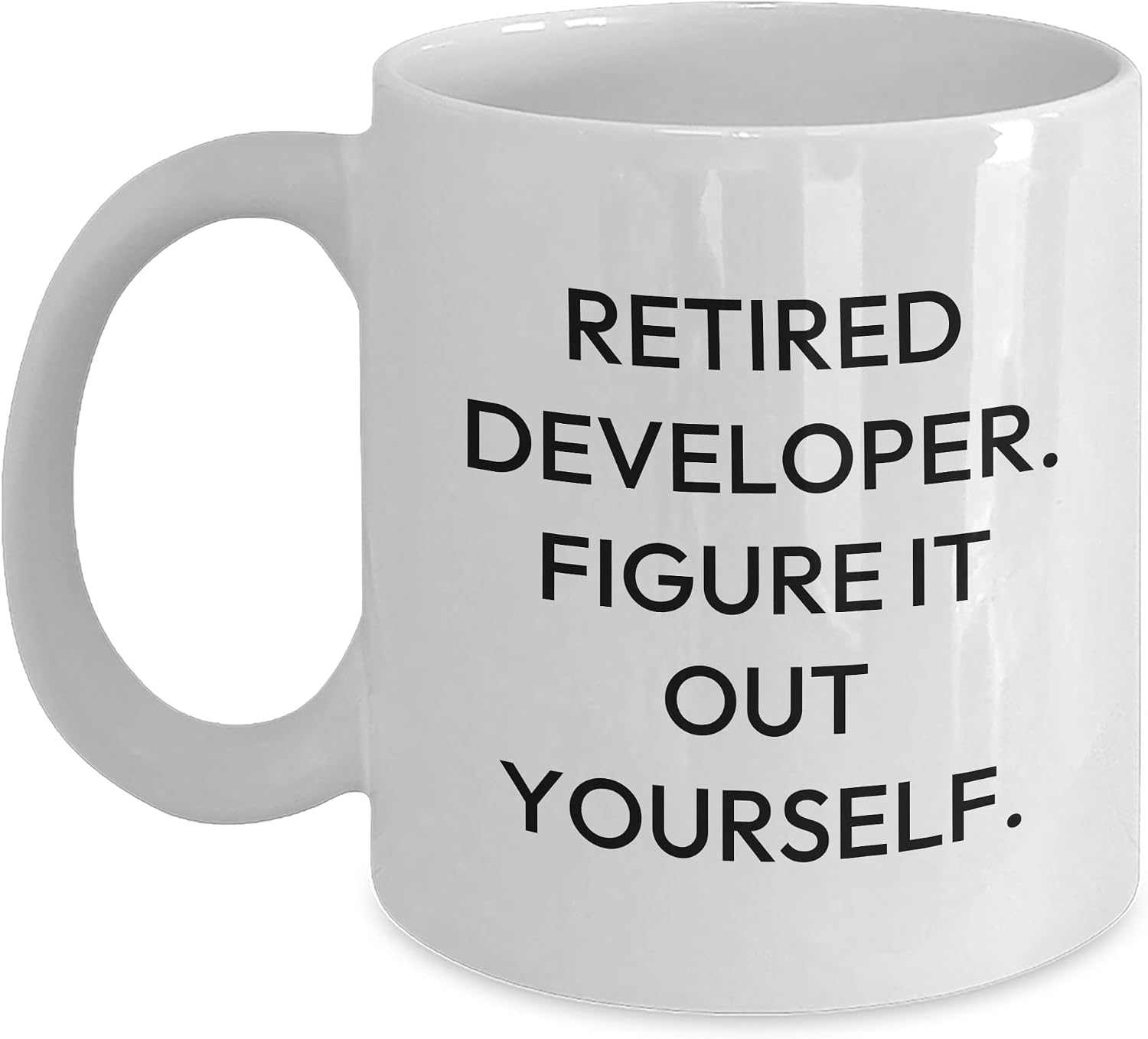 Funny Developer Gifts from Friends - White Coffee Mug for Birthday - Retired Developer Figure It Out Yourself Quote