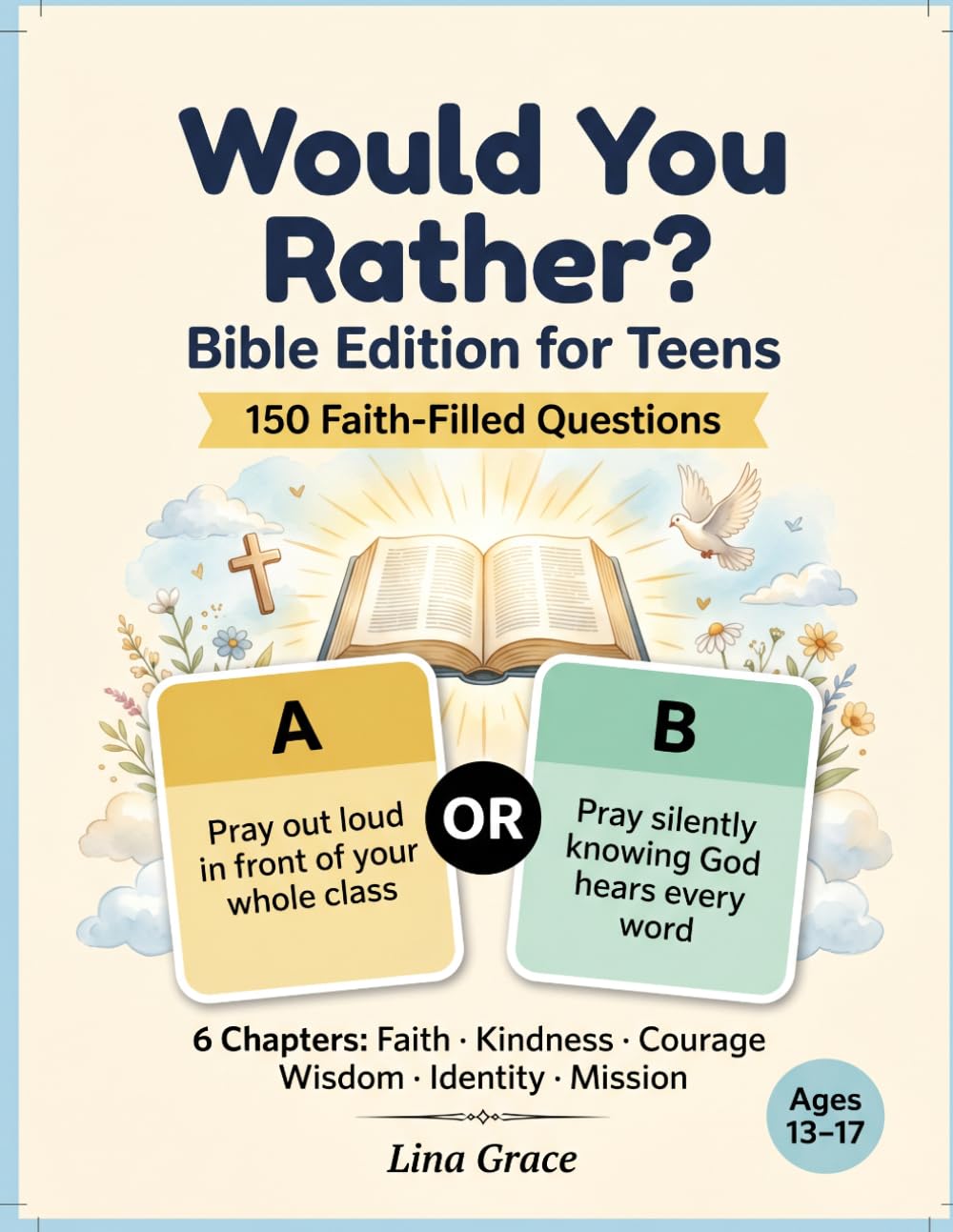 Would You Rather? Bible Edition for Teens: 150 Faith-Filled Questions for Boys and Girls Ages 13-17 — Courage, Identity, Prayer, Kindness, Wisdom and Mission