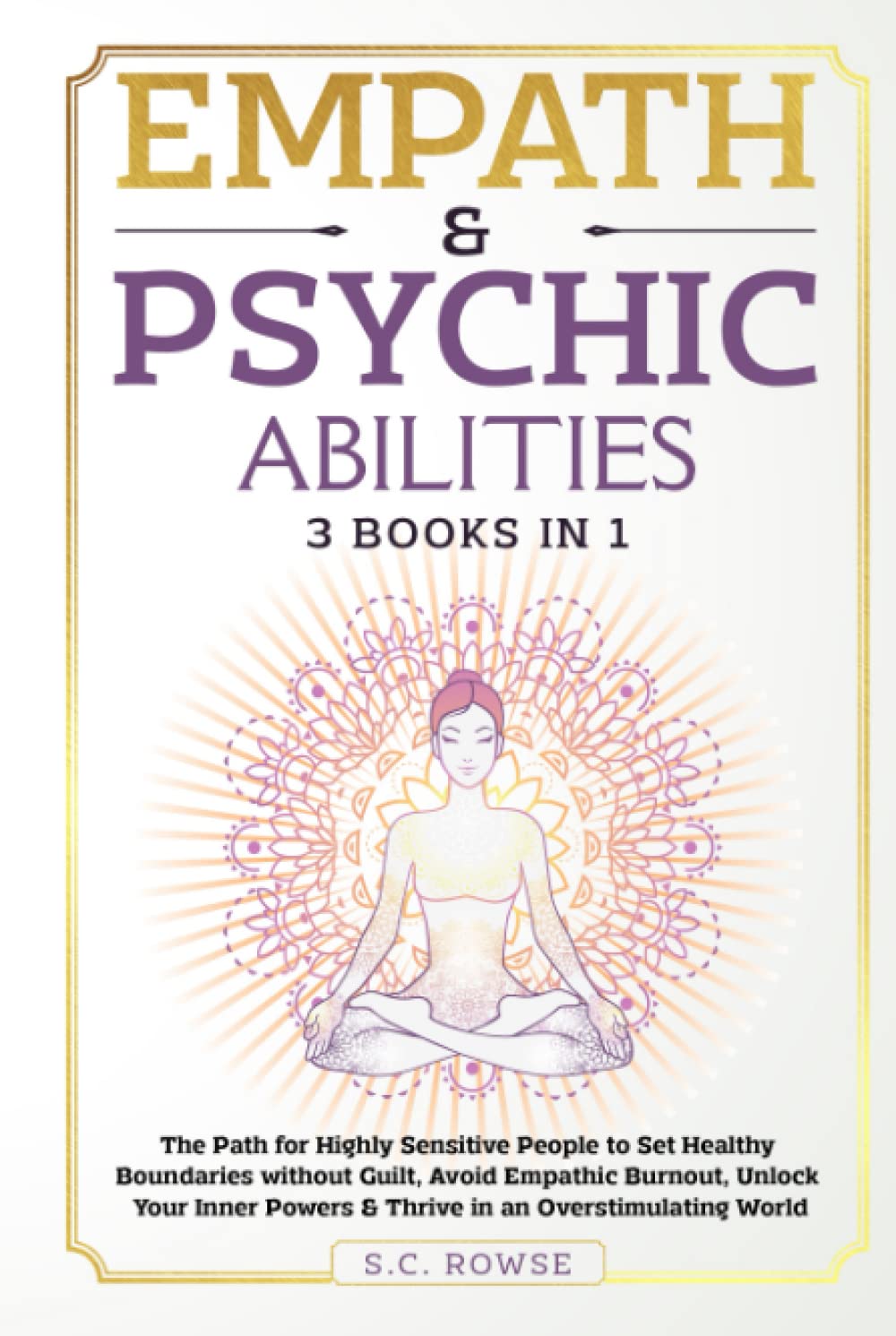 Empath & Psychic Abilities 3 Books in 1: The Path for Highly Sensitive People to Set Healthy Boundaries Without Guilt, Avoid Empathic Burnout,Unlock ... an Overstimulating World (The Rising Empaths)