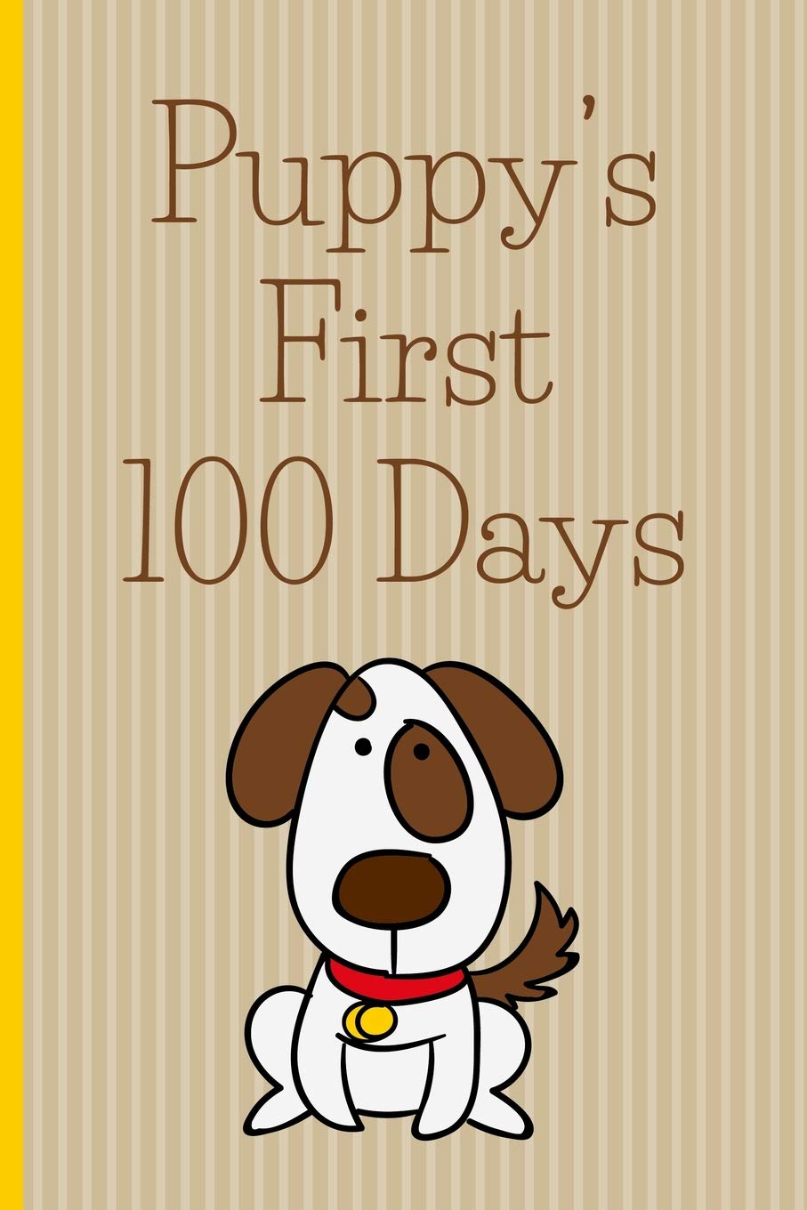 Puppy's First 100 Days: New puppy owner's journal, log book for recording puppy training and puppy development. Puppy journal gift for new puppy owners.