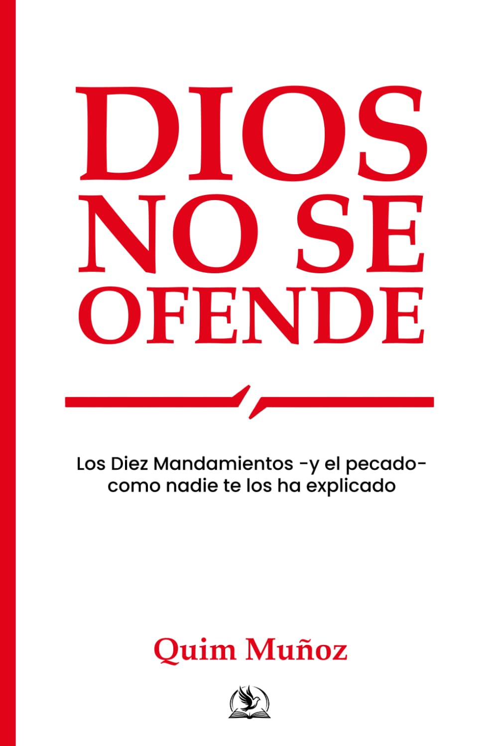 Dios no se ofende: Los Diez Mandamientos -y el pecado- como nunca te los han explicado