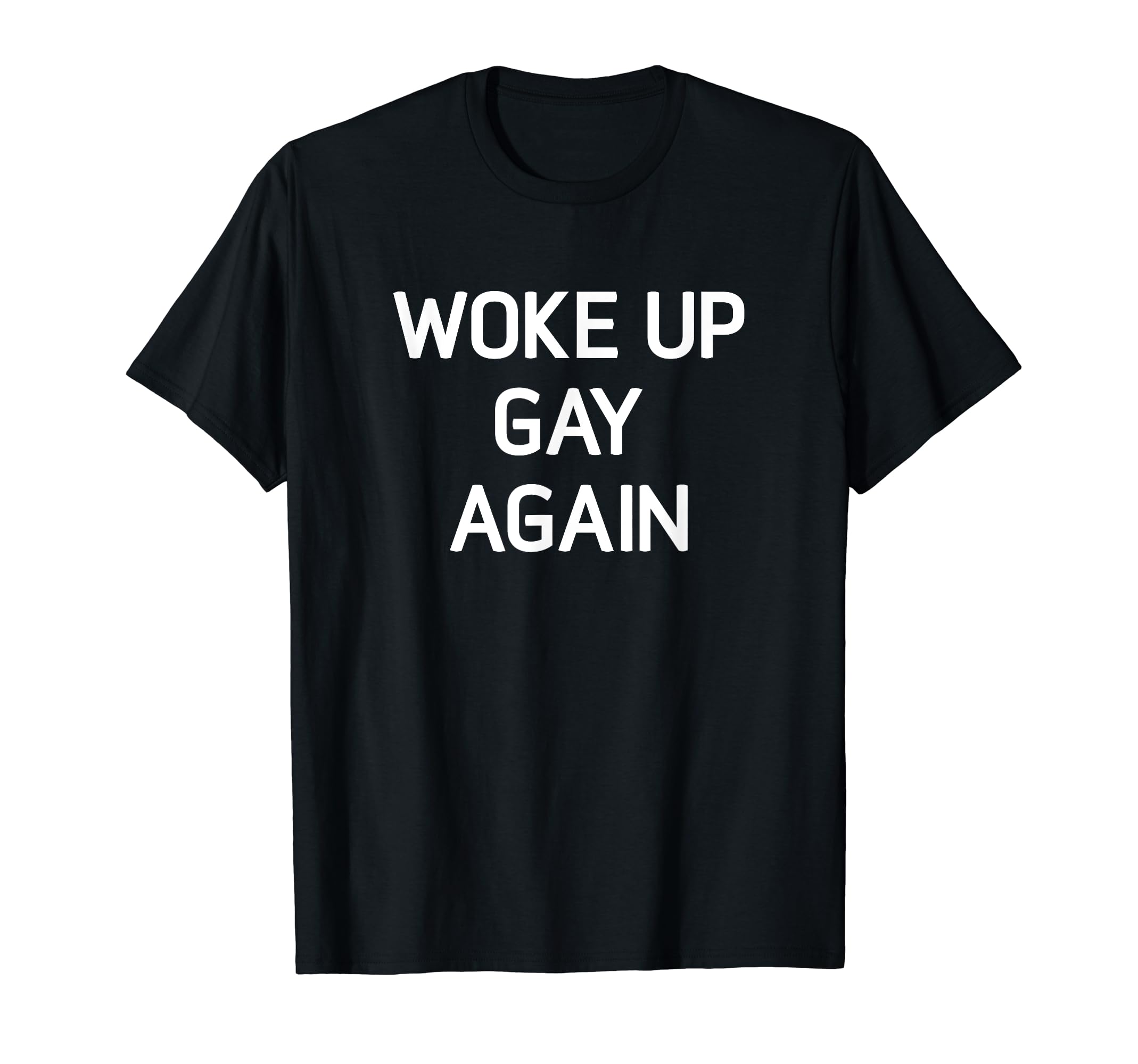 Woke Up Gay Again DesignWoke Up Gay Again, Funny, LGBT LGBTQ Sayings T-ShirtOEKO-TEX STANDARD 100