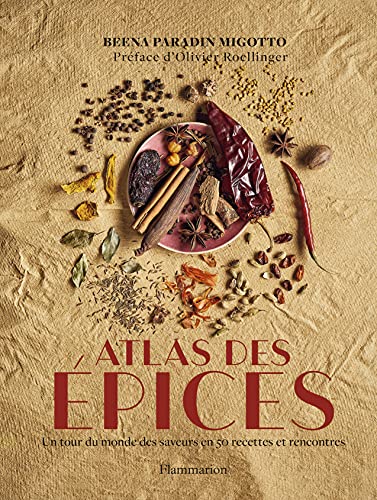 Atlas des épices: Un tour du monde des saveurs en 50 recettes et rencontres