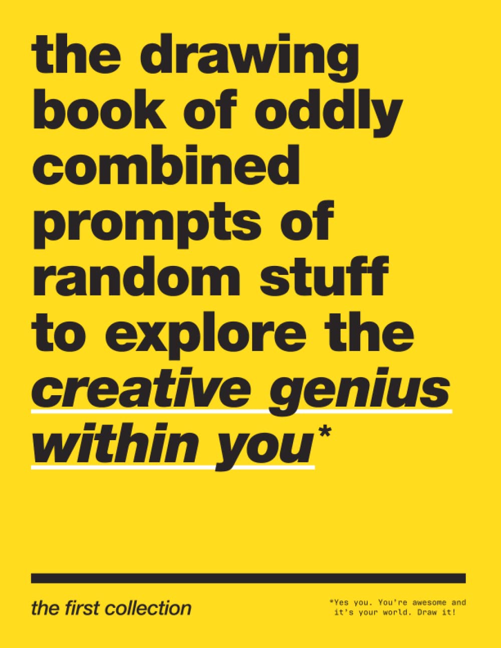 The Drawing Book of Oddly Combined Prompts of Random Stuff to Explore the Creative Genius Within You: The First Collection