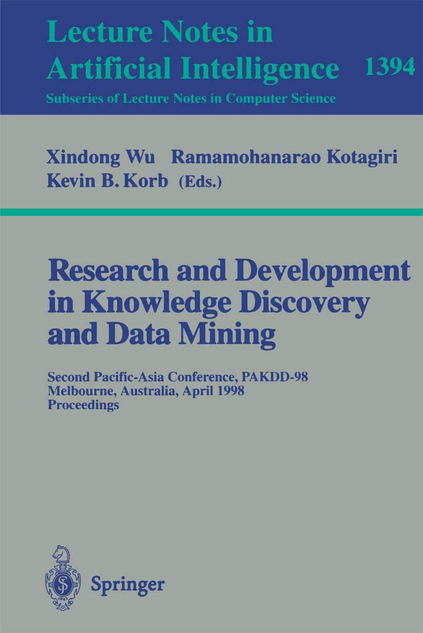 Research and Development in Knowledge Discovery and Data Mining: Second Pacific-Asia Conference, PAKDD'98, Melbourne, Australia, April 15-17, 1998, ... (Lecture Notes in Computer Science, 1394)