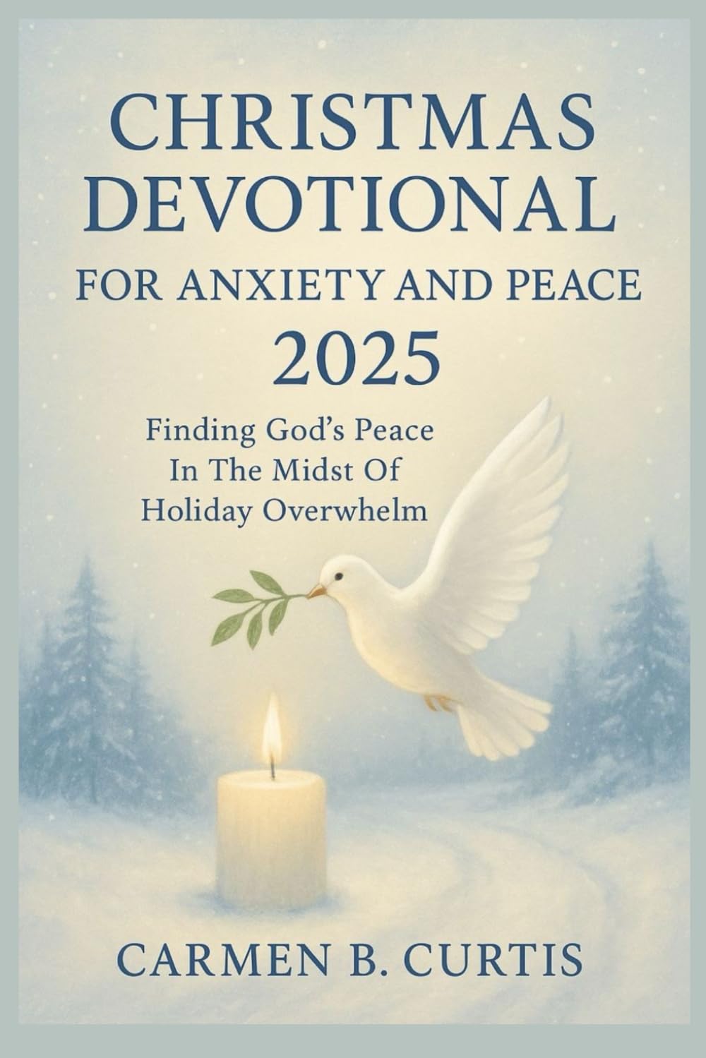 CHRISTMAS DEVOTIONAL FOR ANXIETY AND PEACE 2025: Finding God’s Peace In The Midst Of Holiday Overwhelm