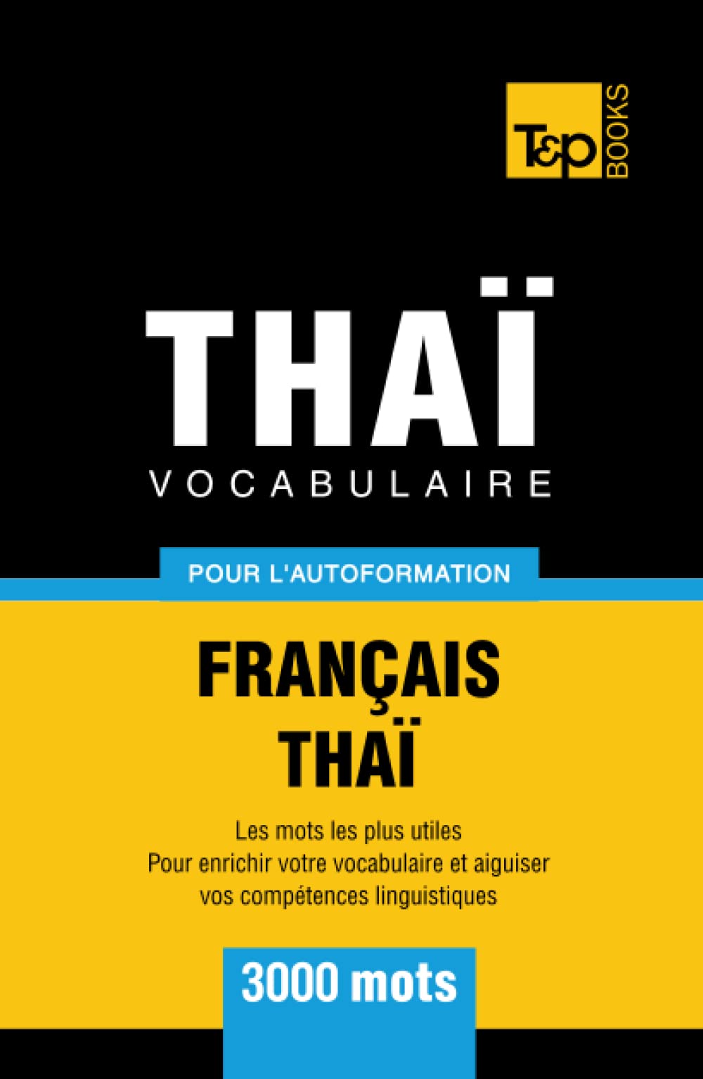 Vocabulaire Français-Thaï pour l'autoformation - 3000 mots (French Collection) (French Edition)