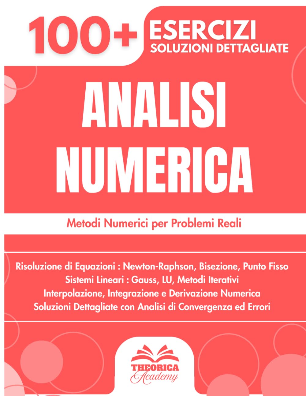 Analisi Numerica: 100+ Esercizi con Metodi, Algoritmi e Soluzioni Dettagliate