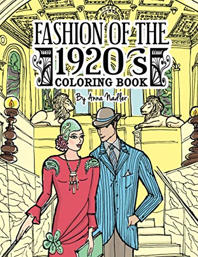 Fashion Of The 1920'S Coloring Book: 24 Detailed Illustrations Of "The Jazz Age" Garments Popular In The Roaring Twenties.: 1 (Stylish Fashion Illustr