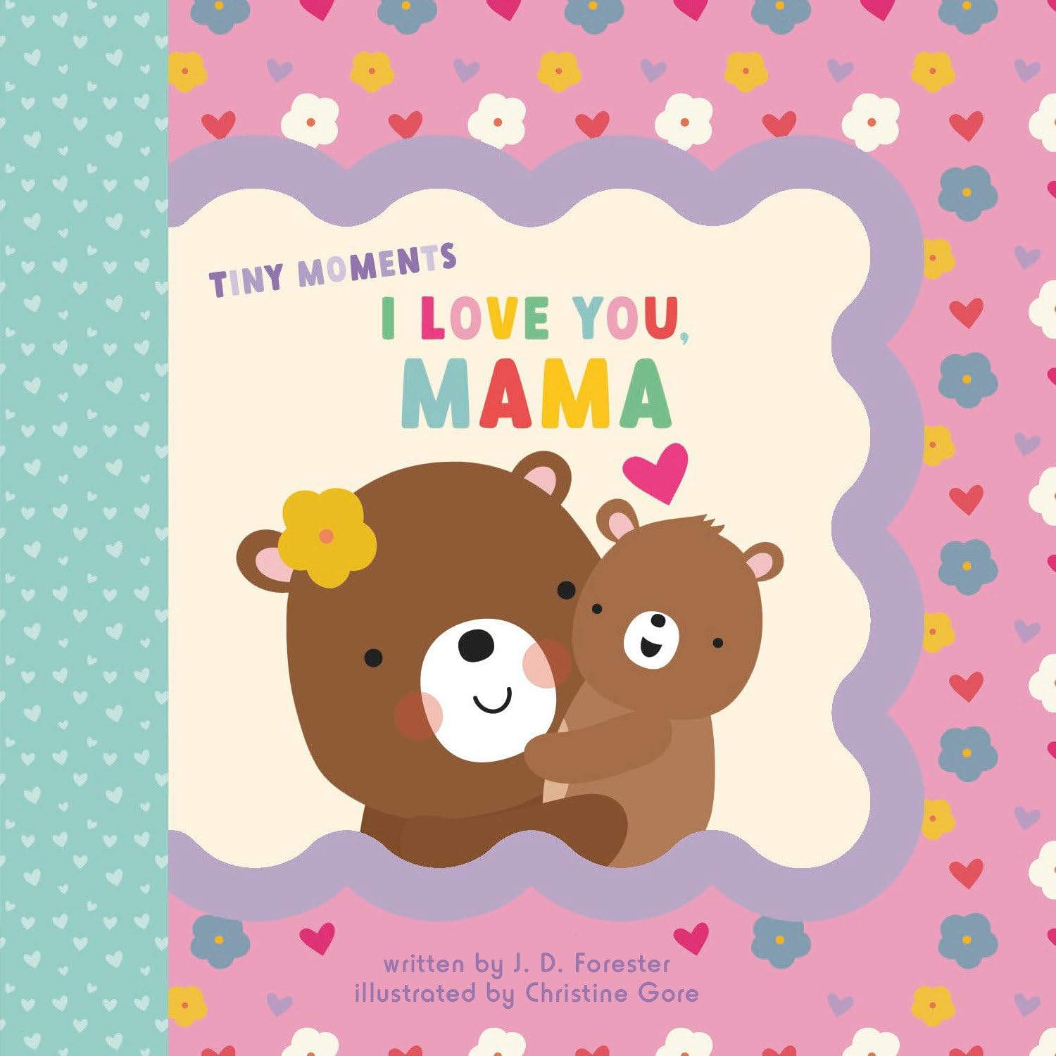 I Love You, Mama (Tiny Moments): Forester, J. D., Gore, Christine: 9780593750544: Amazon.com: Books