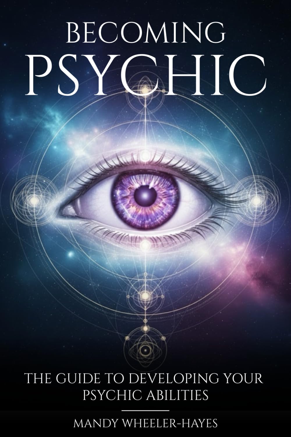 BECOMING PSYCHIC: the guide to developing your psychic abilities