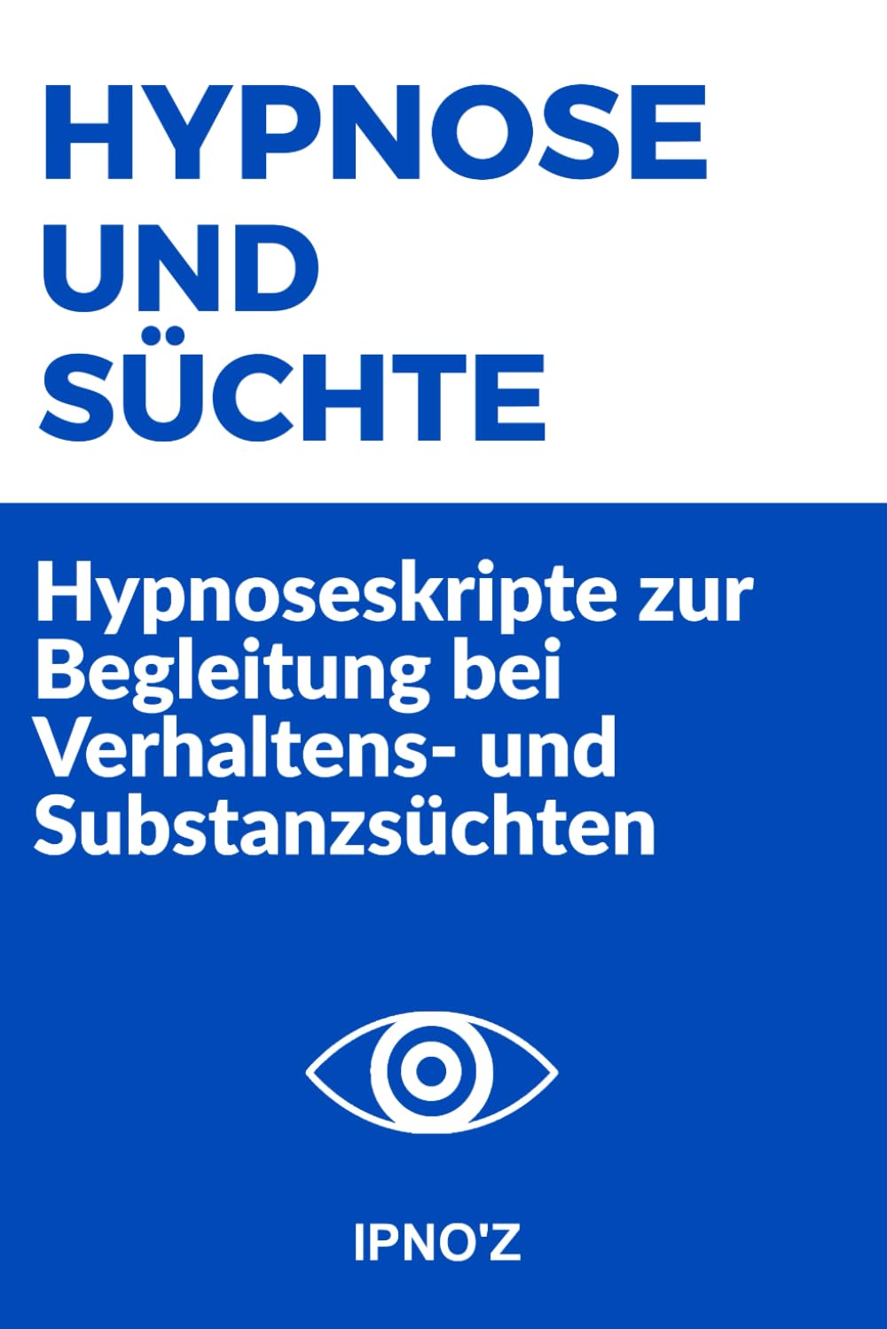 Hypnose und Süchte: Hypnoseskripte zur Begleitung bei Verhaltens- und Substanzsüchten