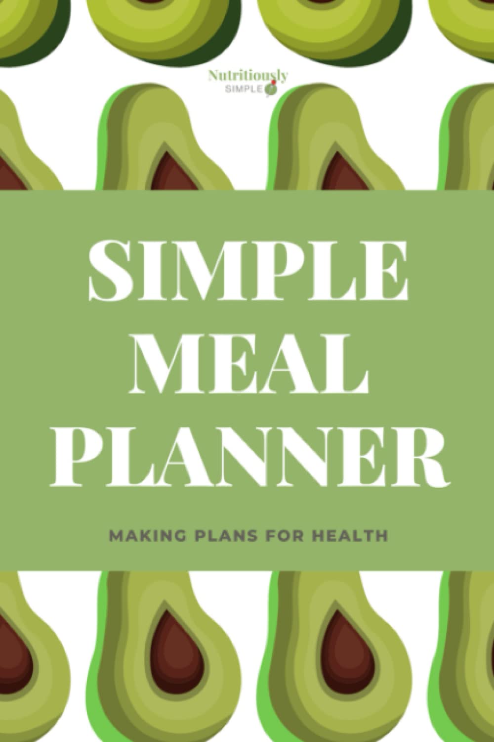 Simple Weekly Meal Planner 2022: 52 Weeks of Menu Planning Pages with Weekly Grocery Shopping List - Avocado Pattern: A simple meal planner to help you get a head start on planning your weekly meals.