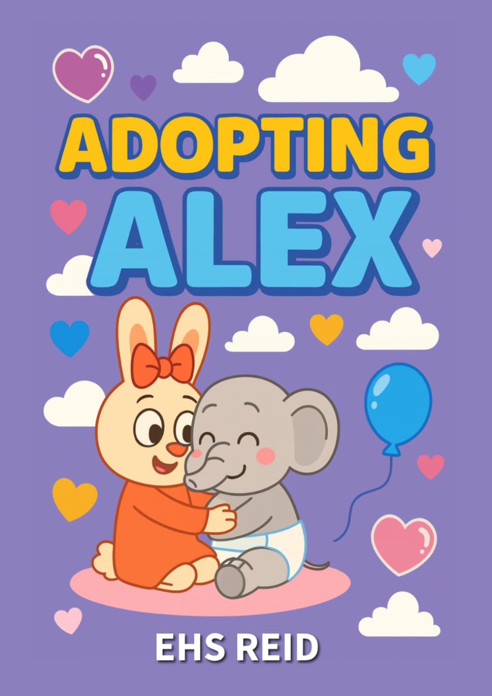 Adopting Alex: A Heartwarming Story About Family & Belonging