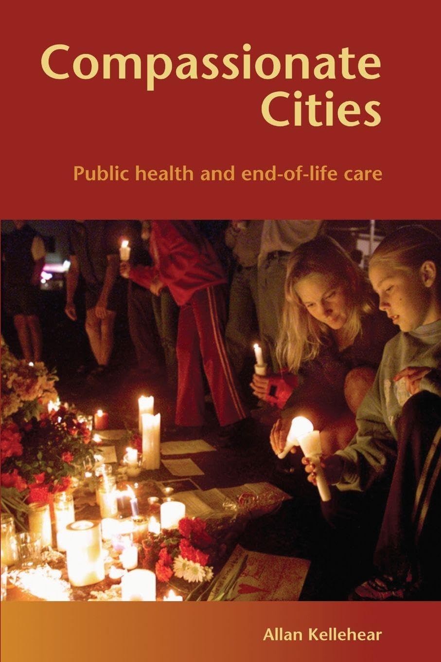 Compassionate Cities - Kellehear: Public Health and End-of-Life Care By Allan K