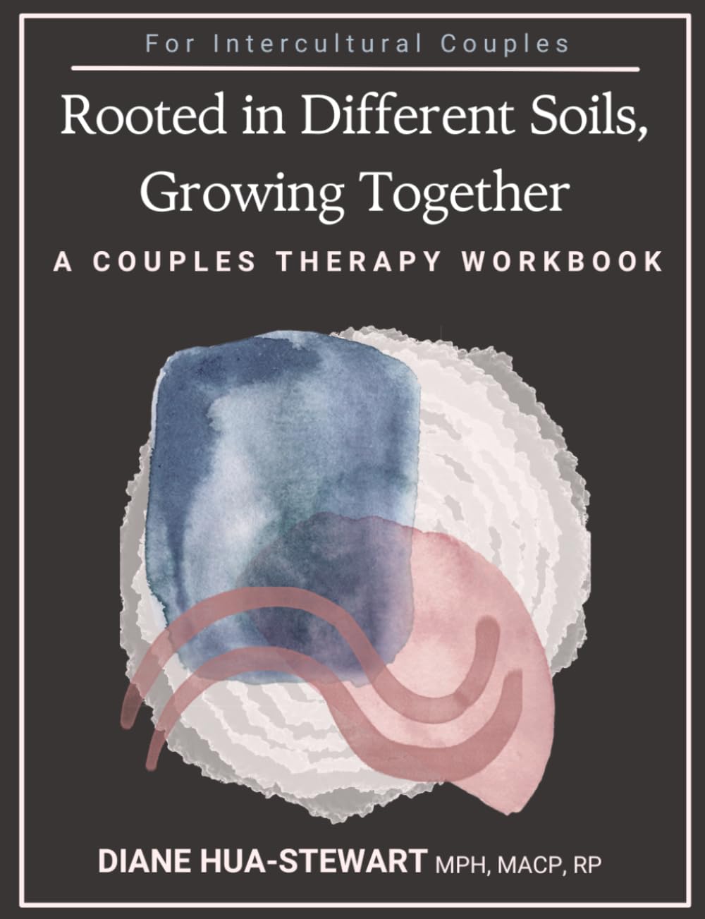 Rooted in Different Soils, Growing Together: A Couples Therapy Workbook: For Intercultural Couples