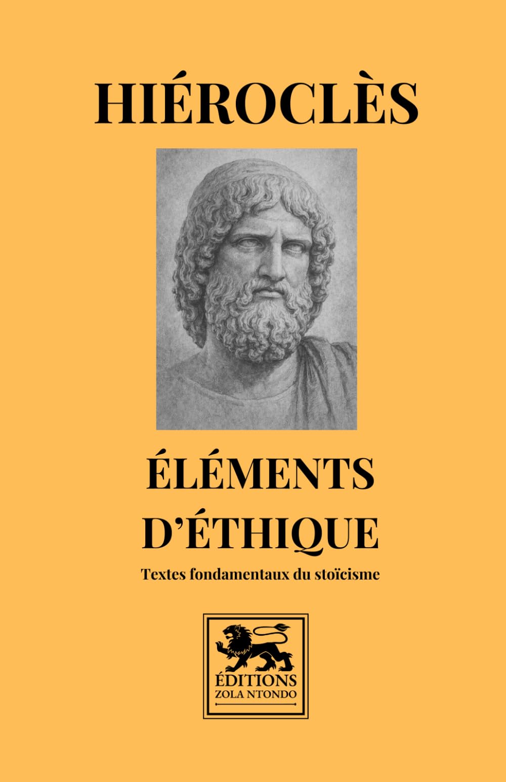Éléments d’éthique: Textes fondamentaux du stoïcisme (Bibliothèque stoïcienne)