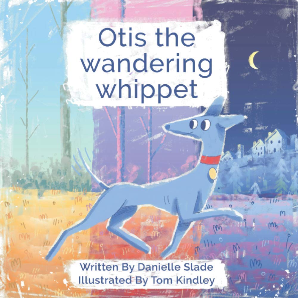 Otis the wandering whippet: The true story of Otis the runaway whippet