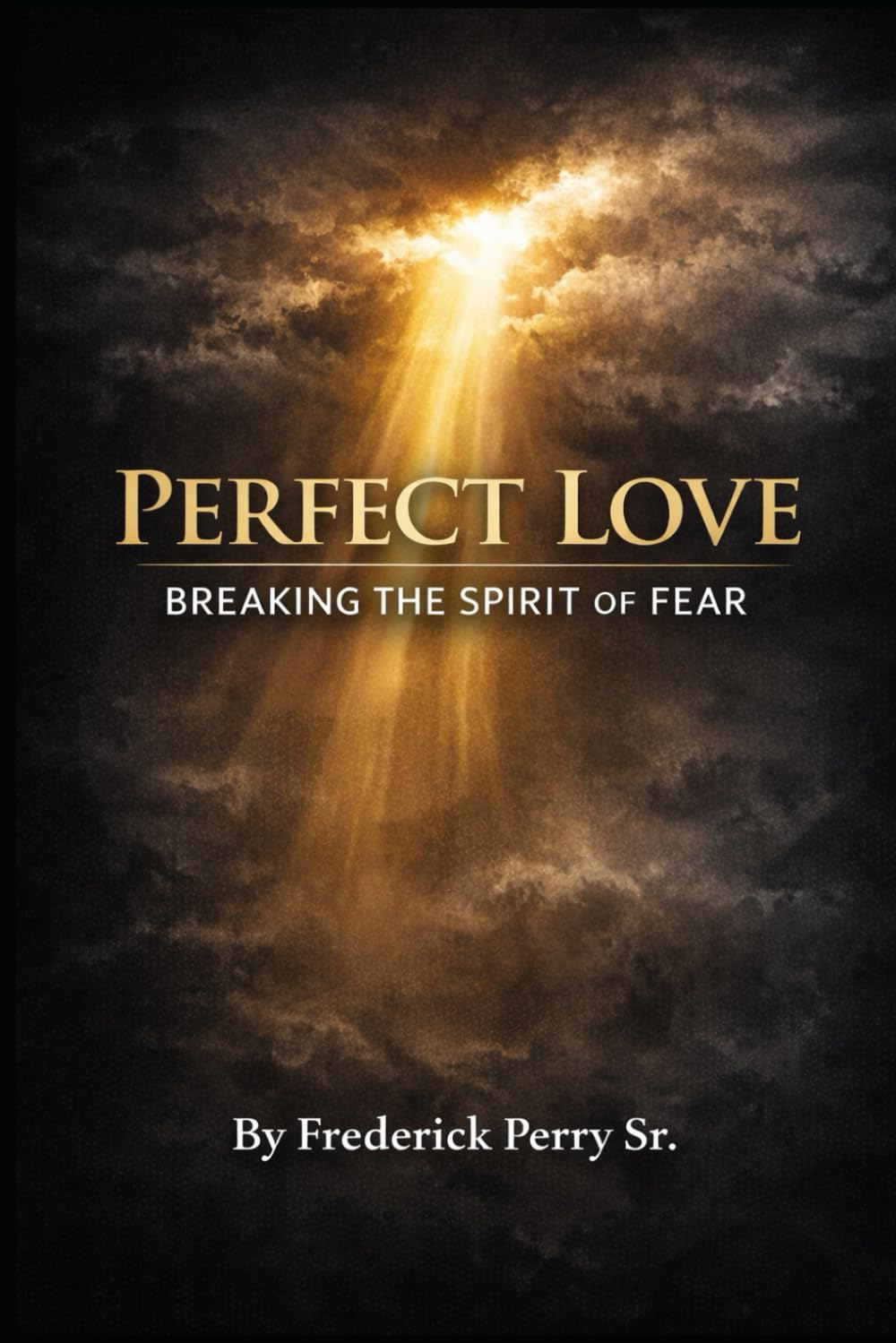 PERFECT LOVE: BREAKING THE SPIRIT OF FEAR