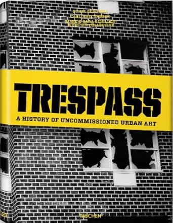 Trespass: A History of Uncommissioned Urban Art