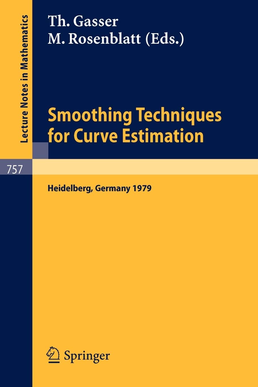 Smoothing Techniques for Curve Estimation: Proceedings of a Workshop held in Heidelberg, April 2-4, 1979: 757 (Lecture Notes in Mathematics)