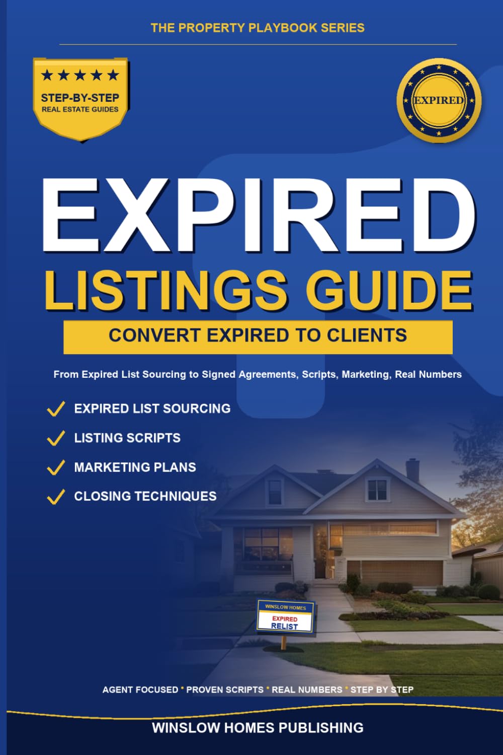 Expired Listings Conversion Guide, The Property Playbook Series: Step by Step from Expired List Sourcing to Signed Listing Agreements, with Scripts, Marketing Plans, and Real Numbers for Agents