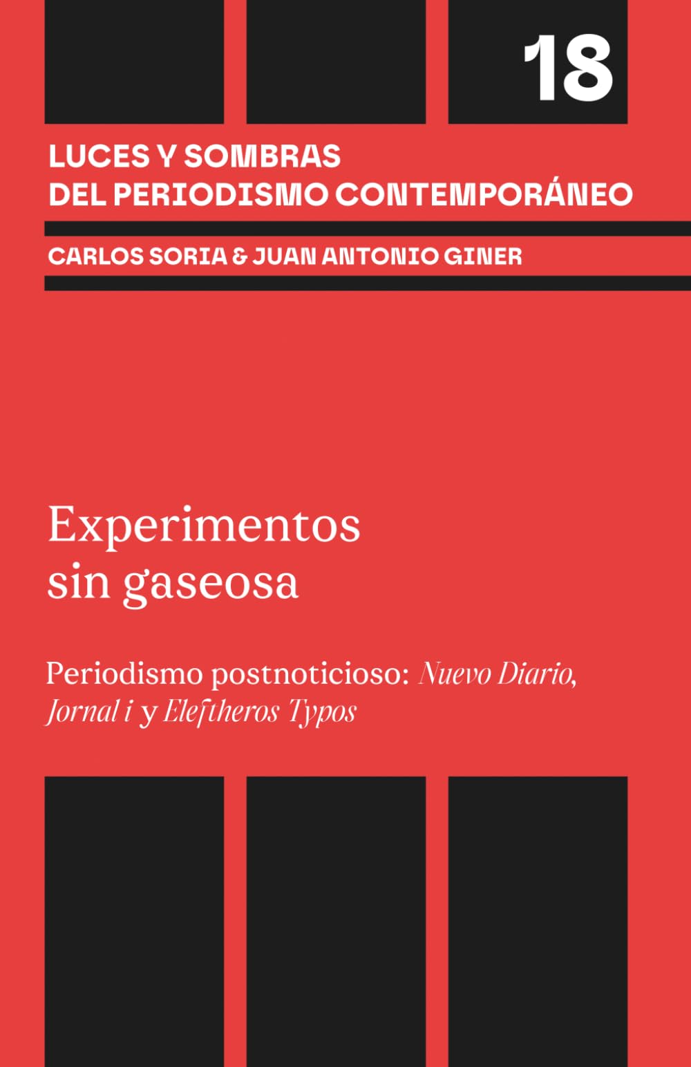 Experimentos sin gaseosa: Periodismo postnoticioso: Nuevo Diario, Jornal i y Eleftheros Typos (Luces y sombras del periodismo contemporáneo)