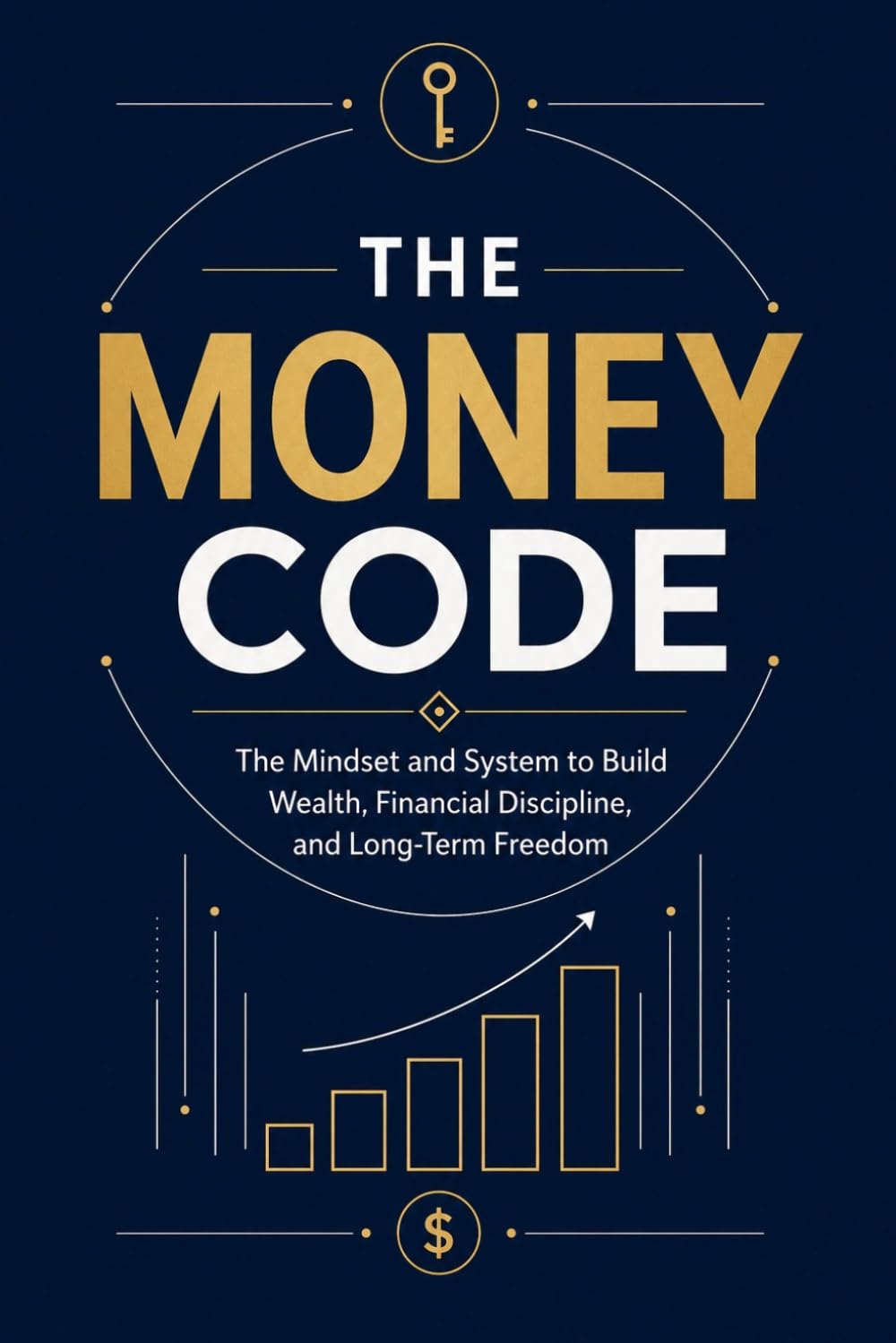 The Money Code: The Mindset and System to Build Wealth, Financial Discipline, and Long-Term Freedom