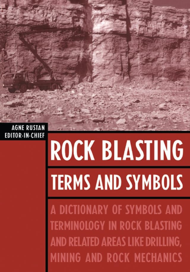Rock Blasting Terms and Symbols: A Dictionary of Symbols and Terms in Rock Blasting and Related Areas like Drilling, Mining and Rock Mechanics      1st Edition, Kindle Edition