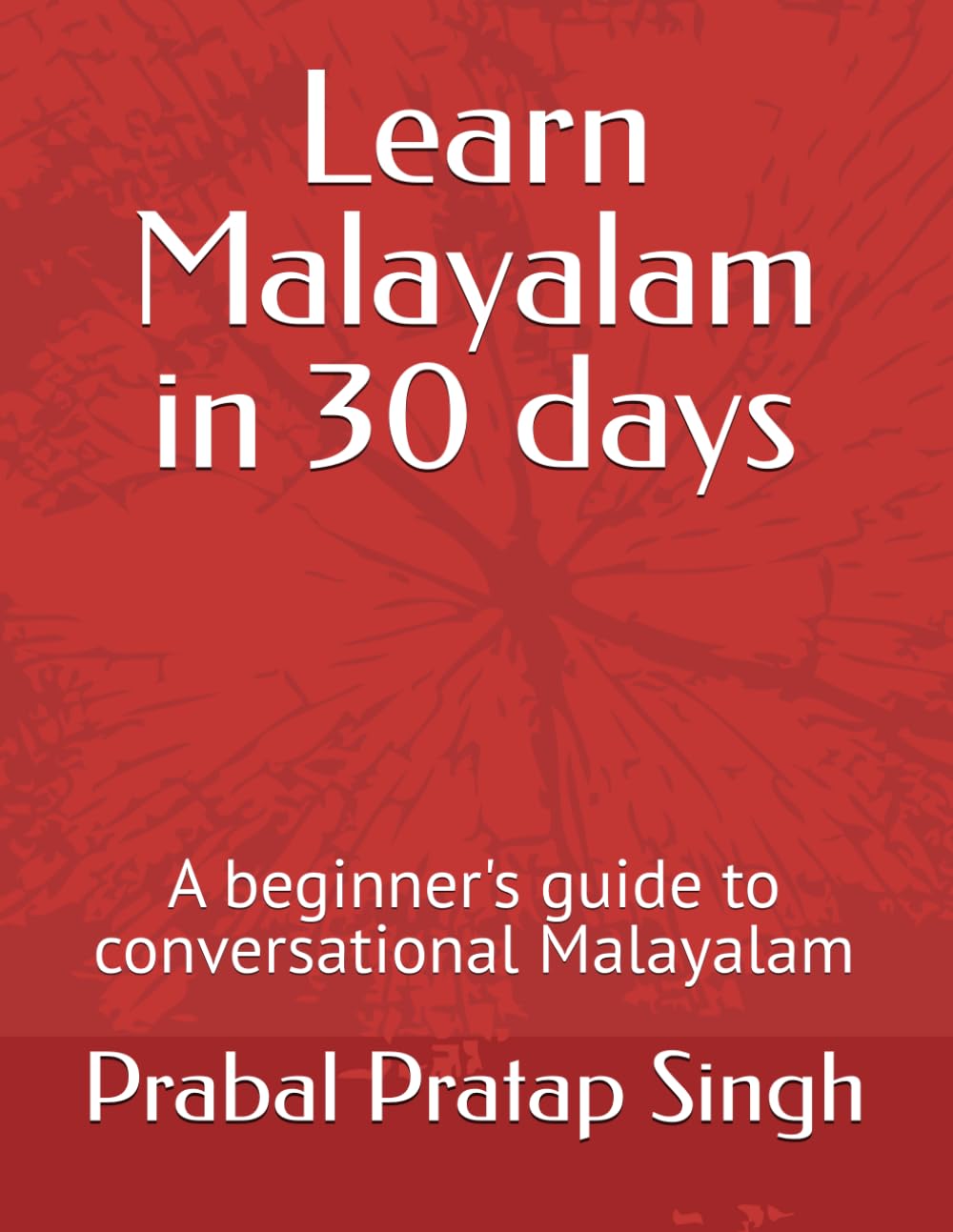 Learn Malayalam in 30 days: A beginner's guide to conversational Malayalam