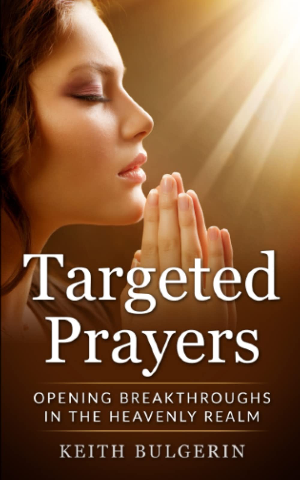 Targeted Prayers: Opening Breakthroughs in the Heavenly Realm