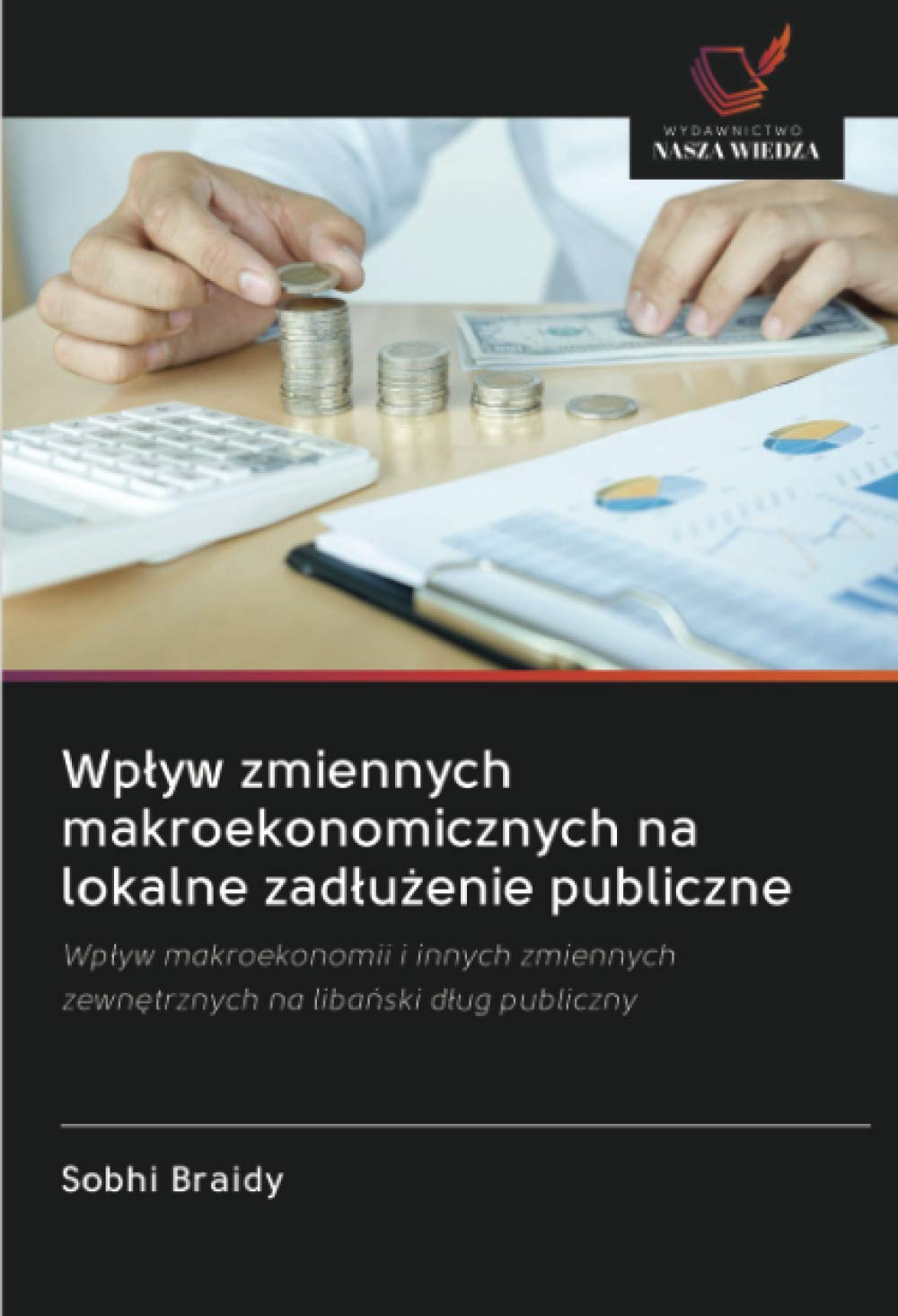 Wp¿yw zmiennych makroekonomicznych na lokalne zad¿u¿enie publiczne: Wp¿yw makroekonomii i innych zmiennych zewn¿trznych na liba¿ski d¿ug publiczny