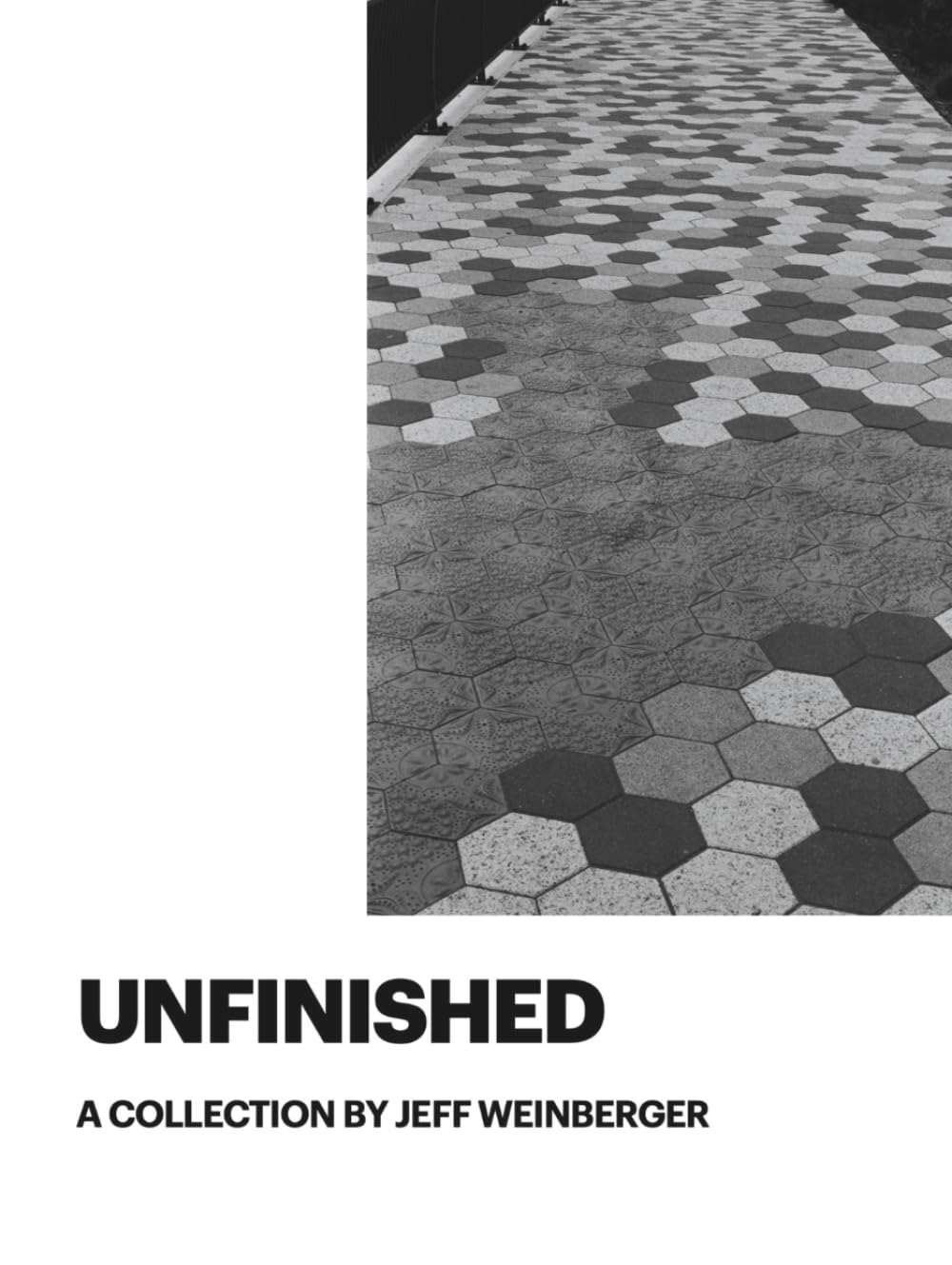 Unfinished: A Collection by Jeff Weinberger